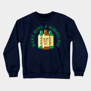 Make Mine a Kombucha Funny Tea Drinker Quote Crewneck Sweatshirt